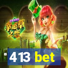 413 bet