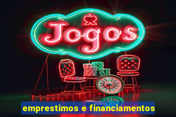 emprestimos e financiamentos