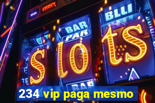 234 vip paga mesmo