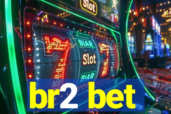 br2 bet