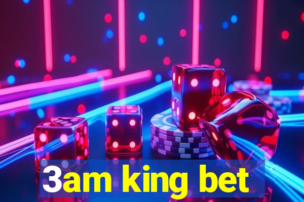 3am king bet