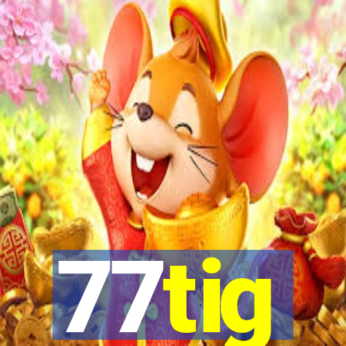 77tig