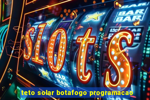 teto solar botafogo programacao