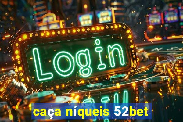 caça níqueis 52bet