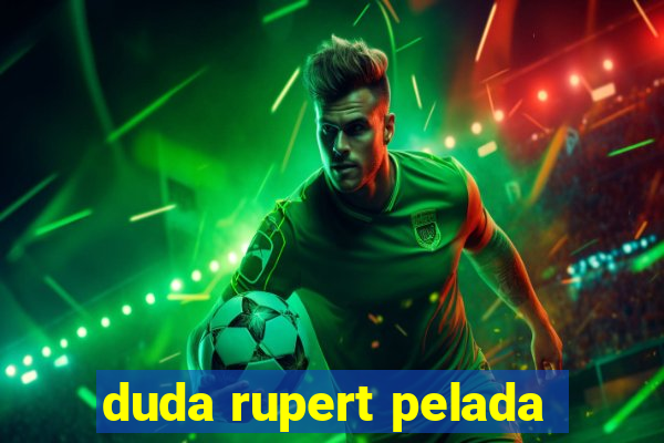 duda rupert pelada