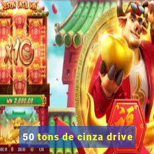 50 tons de cinza drive