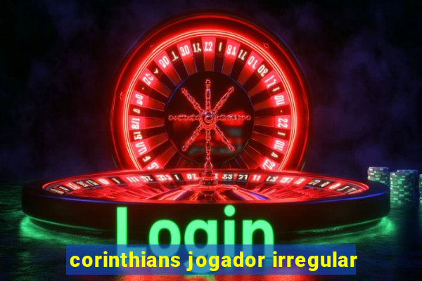 corinthians jogador irregular