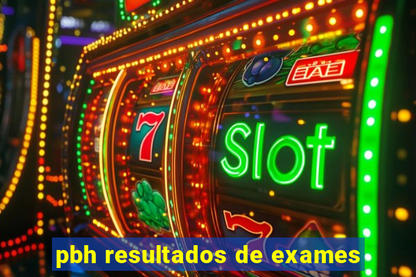 pbh resultados de exames