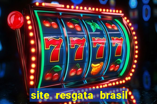 site resgata brasil é confiável