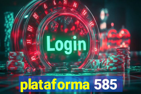 plataforma 585