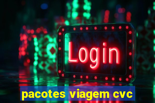 pacotes viagem cvc