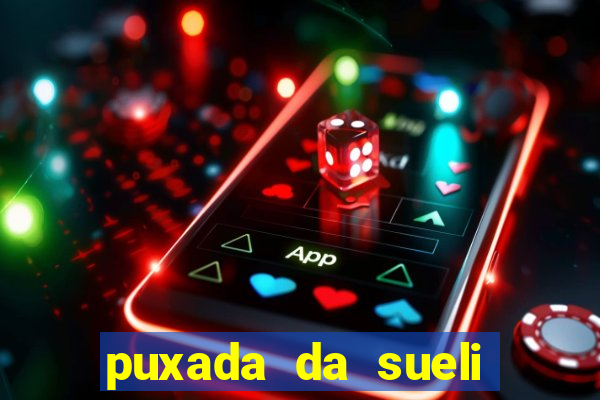 puxada da sueli jogo do bicho