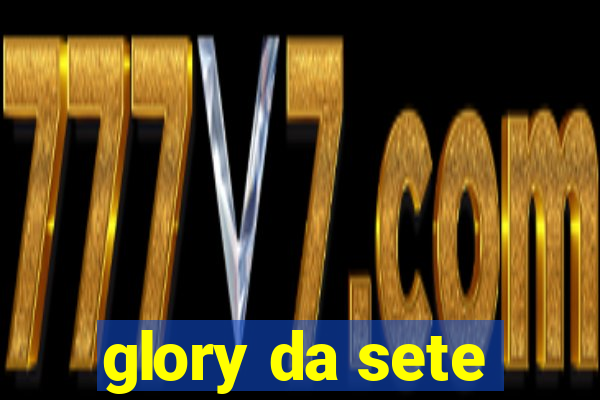 glory da sete