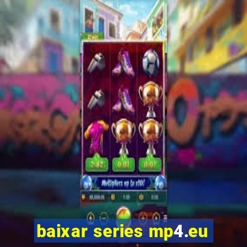 baixar series mp4.eu