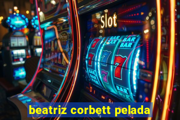 beatriz corbett pelada