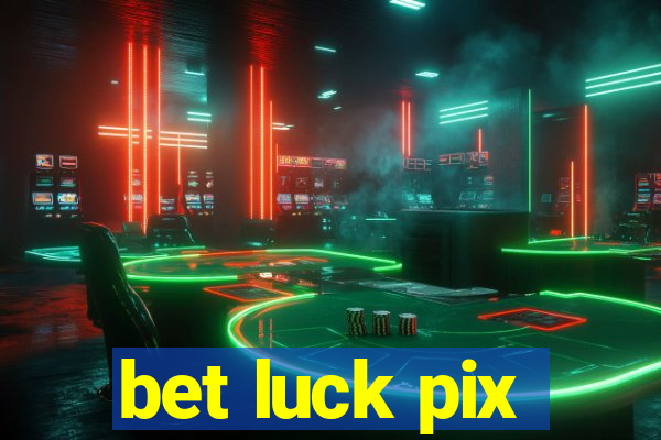 bet luck pix