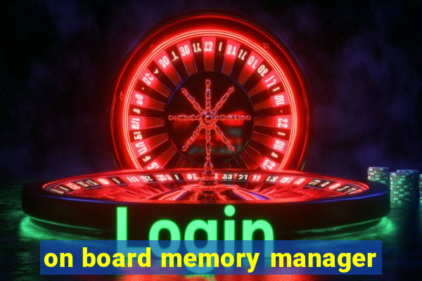 on board memory manager