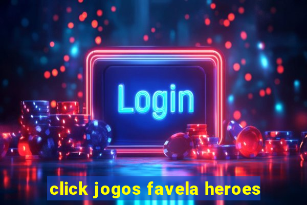 click jogos favela heroes