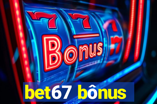 bet67 bônus