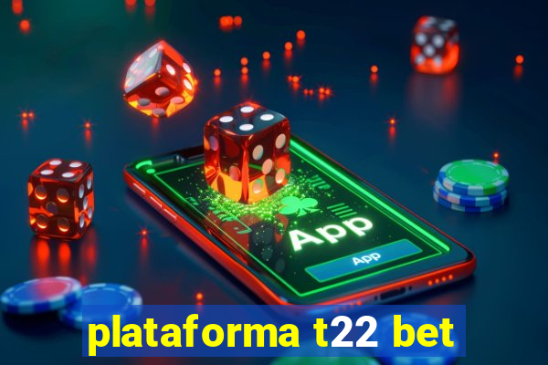 plataforma t22 bet