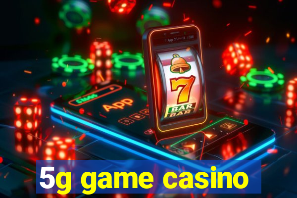 5g game casino