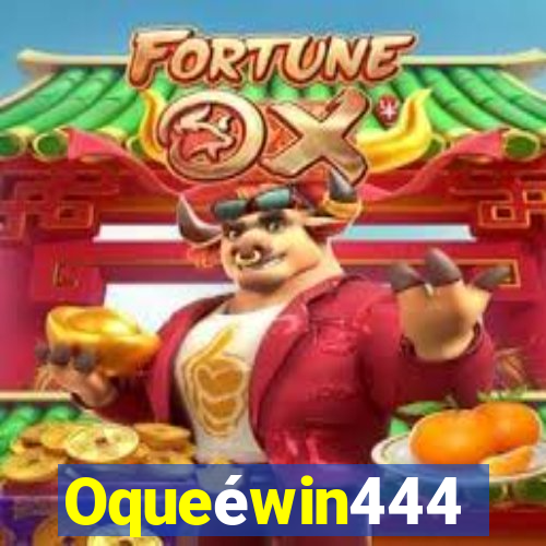 Oqueéwin444