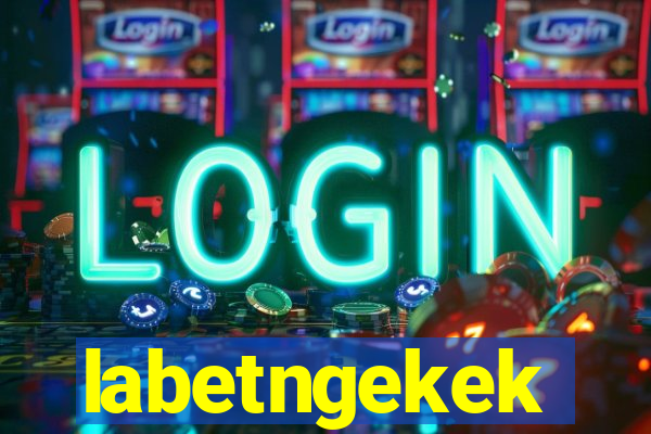 labetngekek